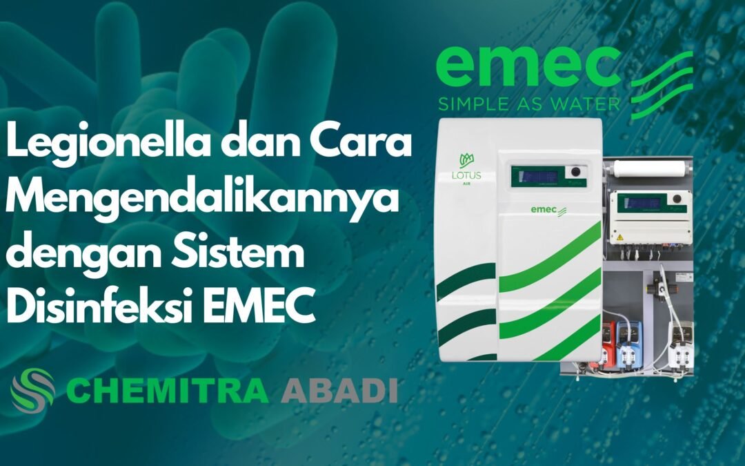 Memahami Legionella dan Cara Mengendalikannya dengan Sistem Disinfeksi EMEC